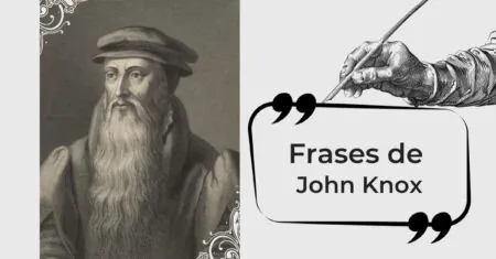 23 Frases poderosas de John Knox