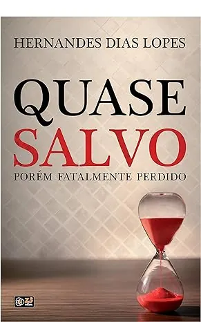 Livros para Fortalecer sua Vida de Oração - Quase Salvo Porém Fatalmente Perdido